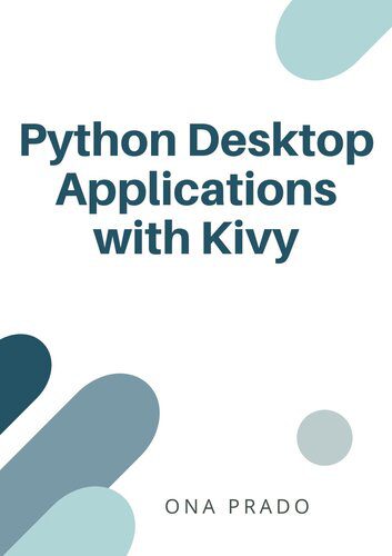دانلود نسخه کامل کتاب Python Desktop Applications with Kivy: Develop, pack and deliver Python applications with Kivy