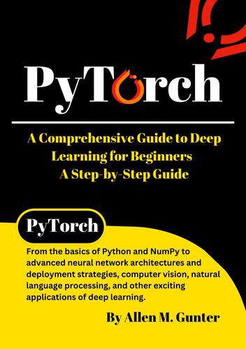 دانلود نسخه کامل کتاب PyTorch: A Comprehensive Guide to Deep Learning for Beginners – A Step-by-Step Guide