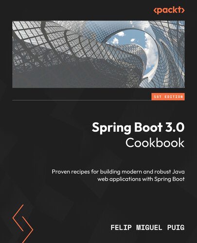 دانلود نسخه کامل کتاب Spring Boot 3.0 Cookbook: Proven recipes for building modern and robust Java web applications with Spring Boot