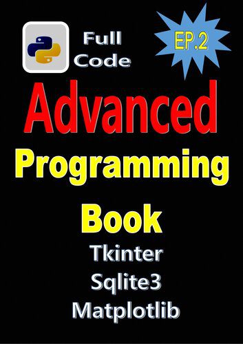 دانلود نسخه کامل کتاب Python Programming Book EP.2: Full Code , Real World Project, Advanced Python Programming With Tkinter,matpotlib,sqlite3,etc