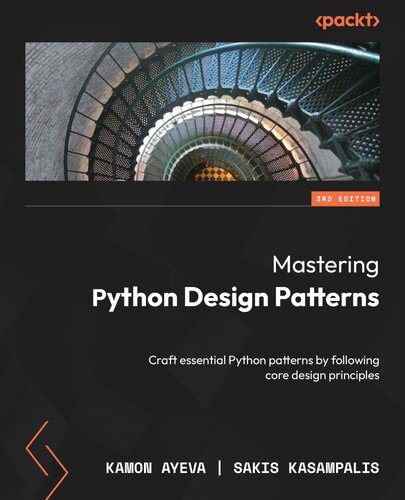 دانلود نسخه کامل کتاب Mastering Python Design Patterns: Craft essential Python patterns by following core design principles, 3rd Edition