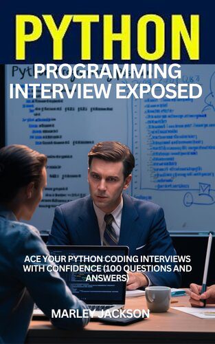 دانلود نسخه کامل کتاب Python Programming Interviews Exposed: Ace Your Python Coding Interviews With Confidence (100 Questions And Answers)