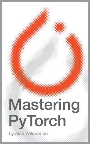 دانلود نسخه کامل کتاب Mastering PyTorch: From Foundations to Frontiers