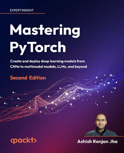 دانلود نسخه کامل کتاب Mastering PyTorch: Create and deploy deep learning models from CNNs to multimodal models, LLMs and beyond, 2nd Edition