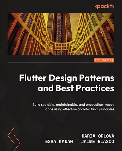 دانلود نسخه کامل کتاب Flutter Design Patterns and Best Practices: Build scalable, maintainable, and production-ready apps using effective