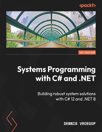 دانلود نسخه کامل کتاب Systems Programming with C# and .NET: Building robust system solutions with C# 12 and .NET 8