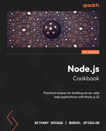 دانلود نسخه کامل کتاب Node.js Cookbook: Practical recipes for building server-side web applications with Node.js 22, 5th Edition