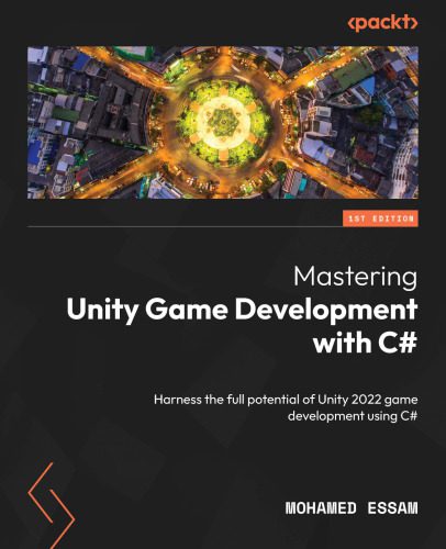 دانلود نسخه کامل کتاب Mastering Unity Game Development with C#: Harness the full potential of Unity 2022 game development using C#