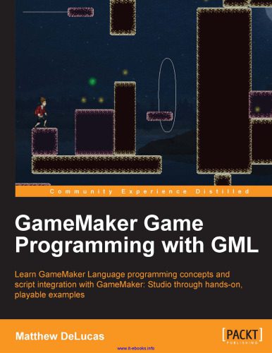 دانلود نسخه کامل کتاب GameMaker Game Programming with GML: Learn GameMaker Language programming concepts and script integration with GameMaker: Studio through hands-on, playable examples