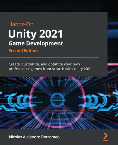دانلود نسخه کامل کتاب Hands-On Unity 2021 Game Development: Create, customize, and optimize your own professional games from scratch with Unity 2021