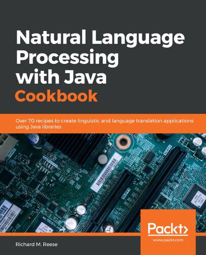 دانلود نسخه کامل کتاب Natural Language Processing with Java Cookbook – Over 70 recipes to create linguistic and language translation applications using Java libraries.