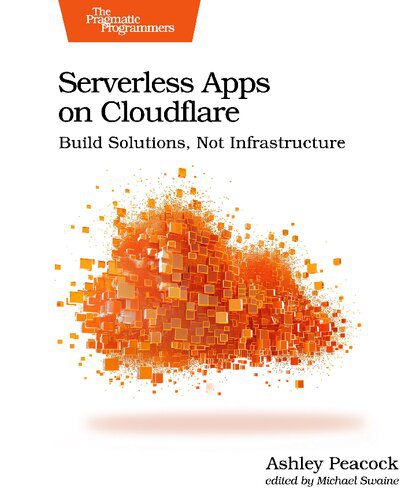 دانلود نسخه کامل کتاب Serverless Apps on Cloudflare: Build Solutions, Not Infrastructure