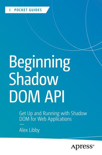 دانلود نسخه کامل کتاب Beginning Shadow DOM API : Get Up and Running with Shadow DOM for Web Applications