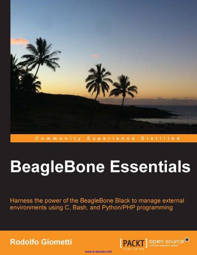 دانلود نسخه کامل کتاب BeagleBone Essentials: Harness the power of the BeagleBone Black to manage external environments using C, Bash, and Python/PHP programming