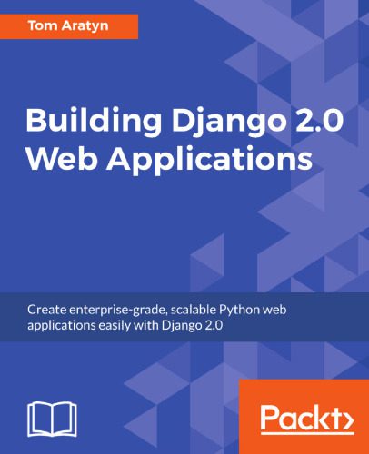 دانلود نسخه کامل کتاب Building Django 2.0 Web Applications: Create enterprise-grade, scalable Python web applications easily with Django 2.0
