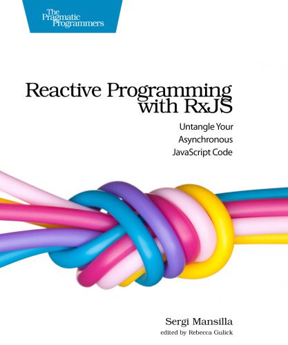 دانلود نسخه کامل کتاب Reactive Programming with RxJS: Untangle Your Asynchronous JavaScript Code