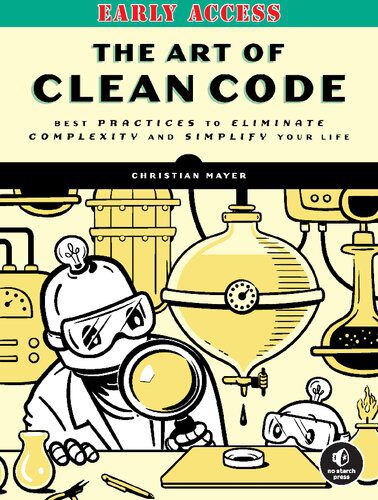 دانلود نسخه کامل کتاب [Early-Access] The Art of Clean Code: Best Practices to Eliminate Complexity.
