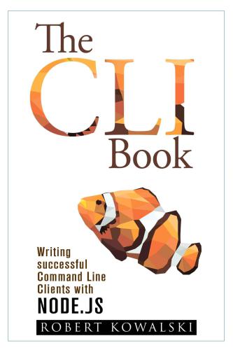 دانلود نسخه کامل کتاب The CLI Book: Writing successful Command Line Clients with Node.js