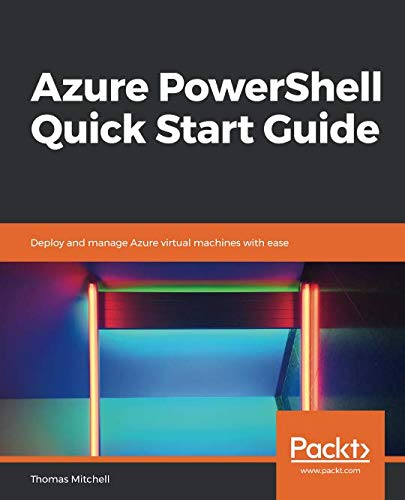 دانلود نسخه کامل کتاب Azure PowerShell Quick Start Guide: Deploy and manage Azure virtual machines with ease