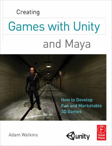 دانلود نسخه کامل کتاب Creating Games with Unity and Maya: How to Develop Fun and Marketable 3D Games