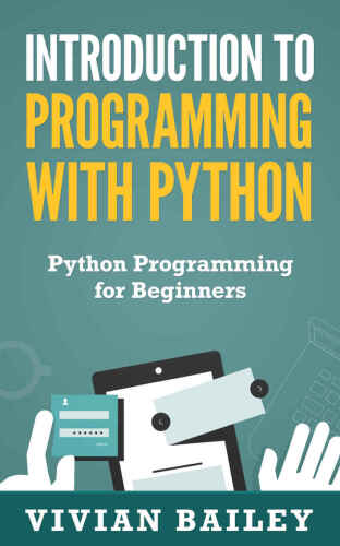 دانلود نسخه کامل کتاب Introduction to Programming with Python – Python Programming for Beginners