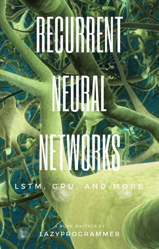 دانلود نسخه کامل کتاب Deep Learning: Recurrent Neural Networks in Python: LSTM, GRU, and more RNN machine learning architectures in Python and Theano (Machine Learning in Python)