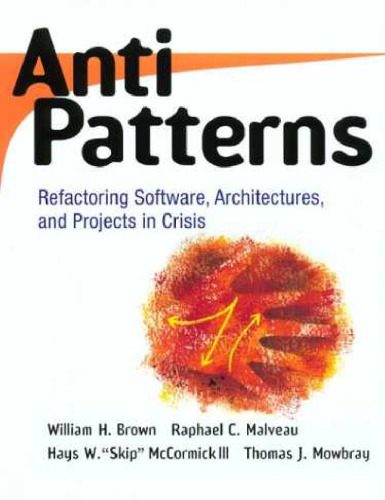 دانلود نسخه کامل کتاب Antipatterns. Refactoring Software, Archtectures and Projects in Crisis