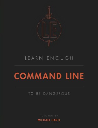 دانلود نسخه کامل کتاب Learn Enough Command Line to Be Dangerous: A tutorial introduction to the Unix command line