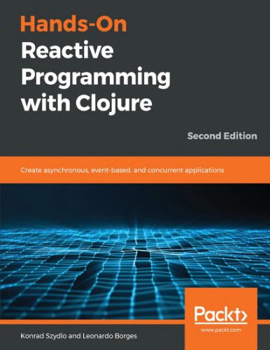دانلود نسخه کامل کتاب Hands-On Reactive Programming with Clojure – Second Edition