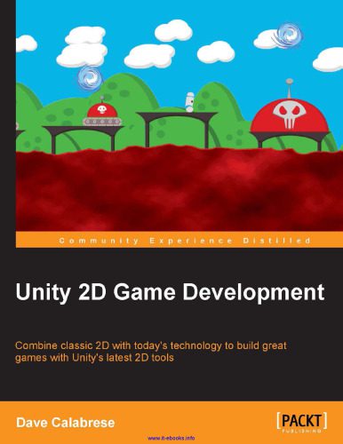 دانلود نسخه کامل کتاب Unity 2D Game Development: Combine classic 2D with today’s technology to build great games with Unity’s latest 2D tools