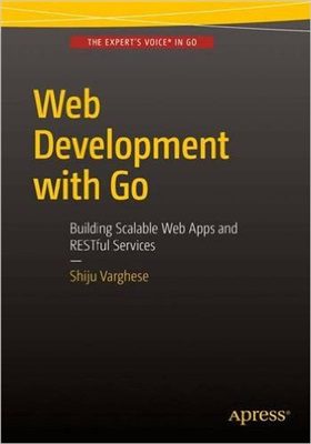 دانلود نسخه کامل کتاب Web Development with Go: Building Scalable Web Apps and RESTful Services (Code Only)