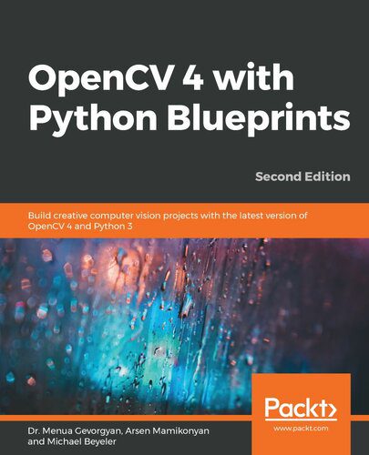 دانلود نسخه کامل کتاب OpenCV 4 with Python Blueprints: Build creative computer vision projects with the latest version of OpenCV 4 and Python 3, 2nd Edition