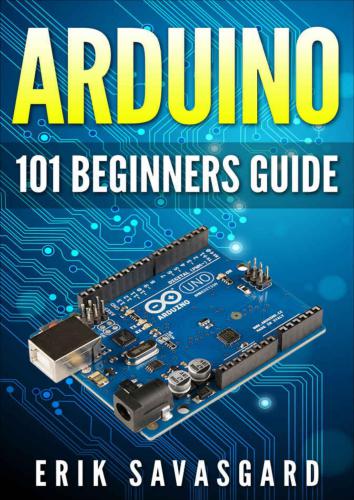 دانلود نسخه کامل کتاب Arduino: 101 Beginners Guide: How to get started with Your Arduino