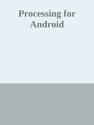 دانلود نسخه کامل کتاب Processing for Android: Create Mobile, Sensor-aware, and XR Applications Using Processing