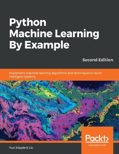 دانلود نسخه کامل کتاب Python Machine Learning By Example: Implement machine learning algorithms and techniques to build intelligent systems, 2nd Edition