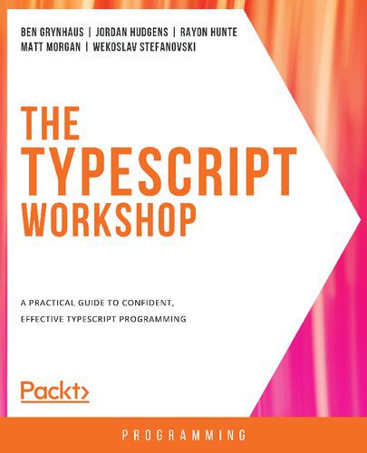 دانلود نسخه کامل کتاب The TypeScript Workshop: A practical guide to confident, effective TypeScript programming