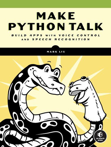 دانلود نسخه کامل کتاب Make Python Talk: Build Apps with Voice Control and Speech Recognition