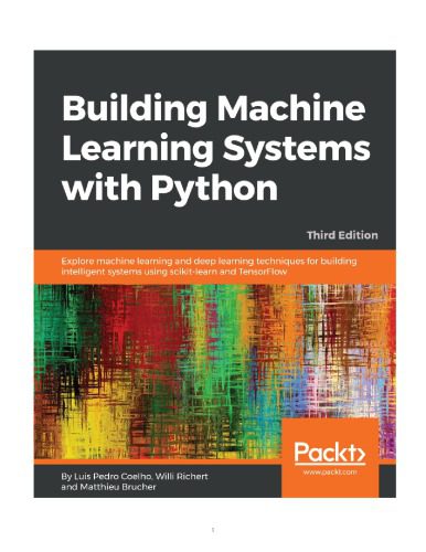 دانلود نسخه کامل کتاب Building Machine Learning Systems with Python: Explore machine learning and deep learning techniques for building intelligent systems using scikit-learn and TensorFlow