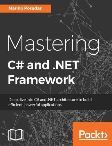 دانلود نسخه کامل کتاب Mastering C# and .Net Framework: Deep dive into C# and .NET architecture to build efficient, powerful applications