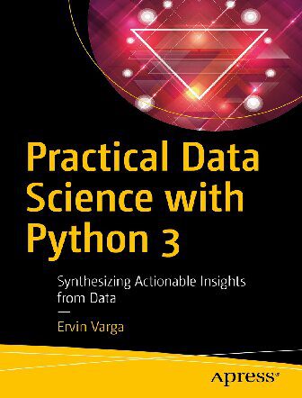 دانلود نسخه کامل کتاب Practical Data Science with Python 3: Synthesizing Actionable Insights from Data