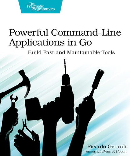دانلود نسخه کامل کتاب Powerful Command-Line Applications in Go: Build Fast and Maintainable Tools