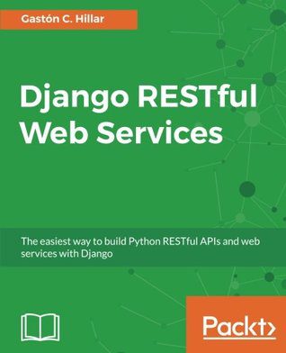 دانلود نسخه کامل کتاب Django RESTful Web Services: The easiest way to build Python RESTful APIs and web services with Django