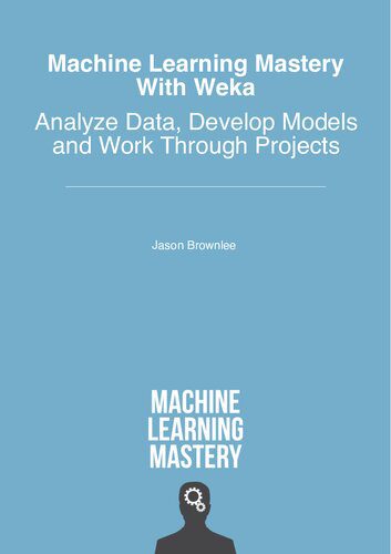 دانلود نسخه کامل کتاب Machine Learning Mastery With Weka: Analyze Data, Develop Models and Work Through Projects