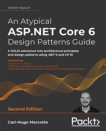دانلود نسخه کامل کتاب An Atypical ASP.NET Core 6 Design Patterns Guide: A SOLID adventure into architectural principles and design patterns using .NET 6 and C# 10, 2nd Edition 2nd Edition