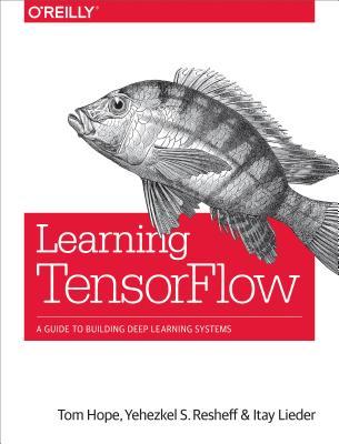 دانلود نسخه کامل کتاب Learning Tensorflow: A Guide to Building Deep Learning Systems