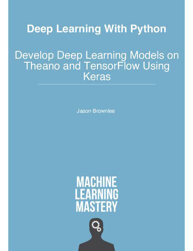 دانلود نسخه کامل کتاب Deep Learning with Python (Theano, TensorFlow, Keras): Develop Deep Learning Models on Theano and TensorFlow Using Keras