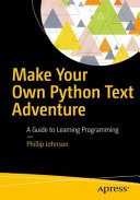 دانلود نسخه کامل کتاب Make Your Own Python Text Adventure: A Guide to Learning Programming