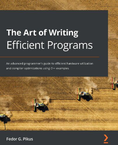 دانلود نسخه کامل کتاب The Art of Writing Efficient Programs: An advanced programmer’s guide to efficient hardware utilization and compiler optimizations using C++ examples