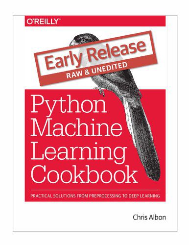 دانلود نسخه کامل کتاب Python Machine Learning Cookbook: Practical Solutions from Preprocessing to Deep Learning (draft)