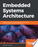 دانلود نسخه کامل کتاب Embedded Systems Architecture: Explore architectural concepts, pragmatic design patterns, and best practices to produce robust systems